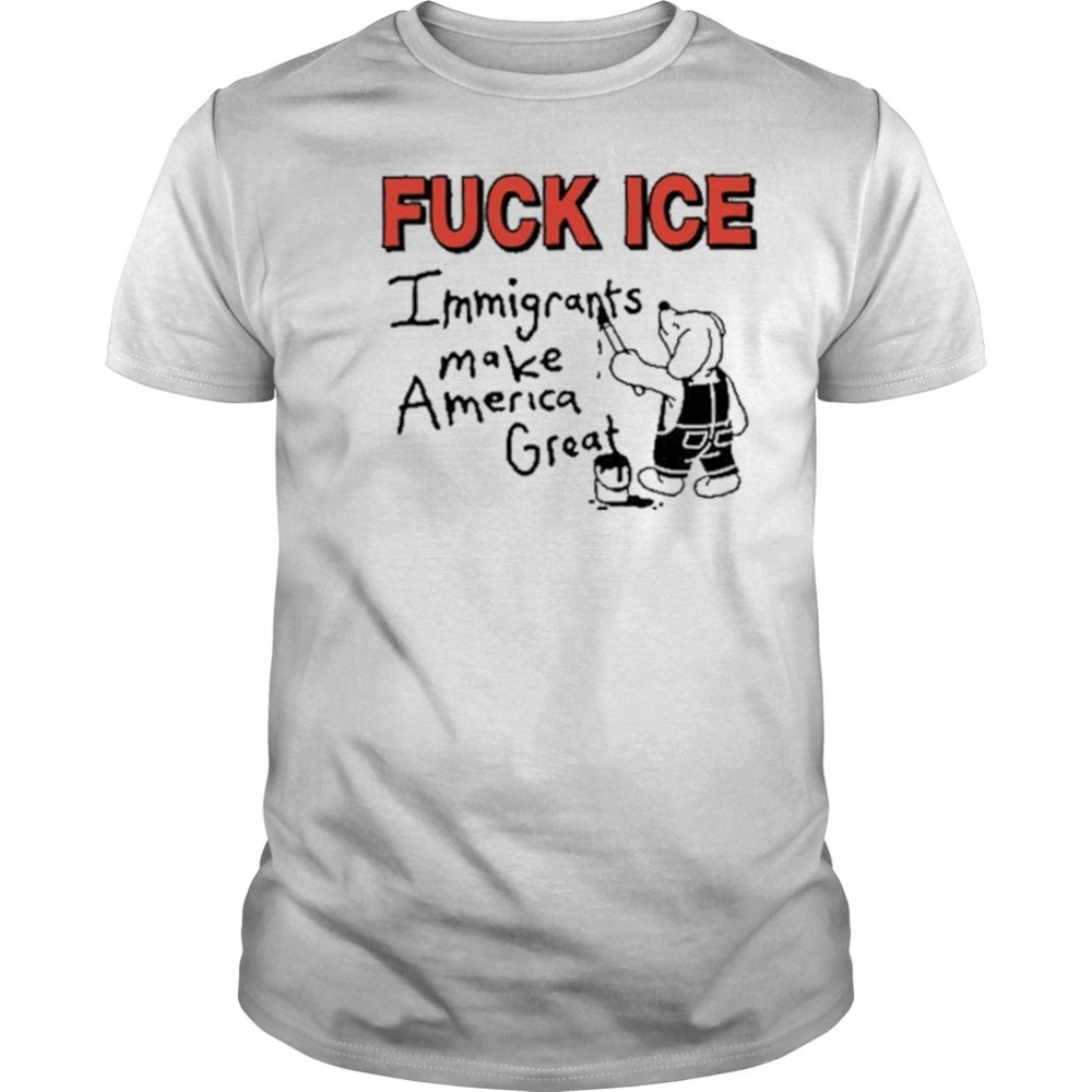 Fuck Ice Immigrants Make America Great shirt
