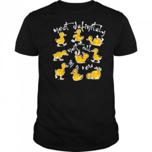 Funny Ducks Not All In A Row T-shirt