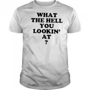 Gabe Wearing What The Hell You Lookin’ At Shirt