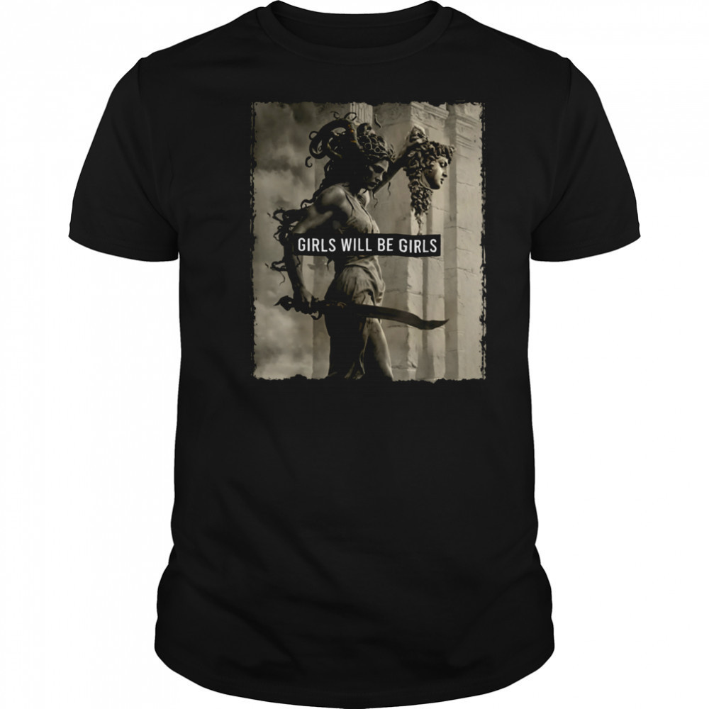 Girl Will Be Girls s Medusa Feminist Women T Shirt