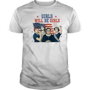 Girls will be girls Feminism USA Independence shirt