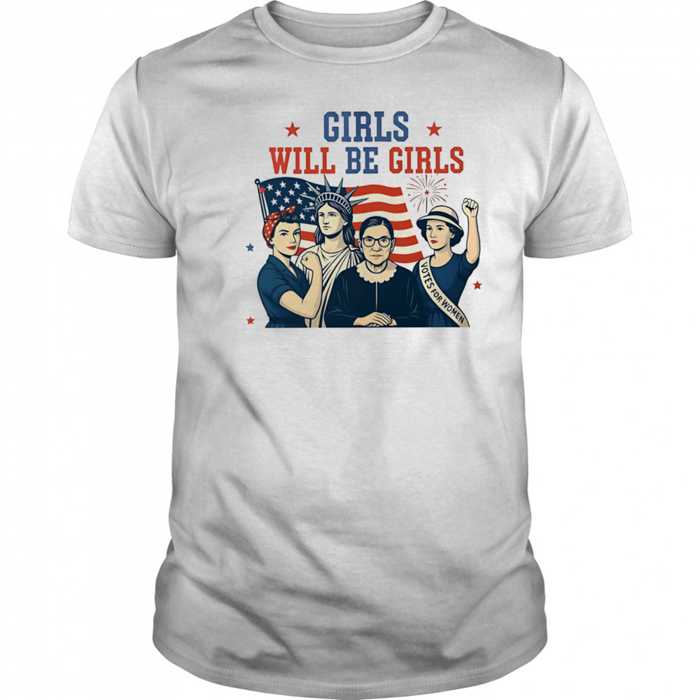 Girls will be girls Feminism USA Independence shirt