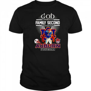 God first family second then Auburn football mascot shirt
