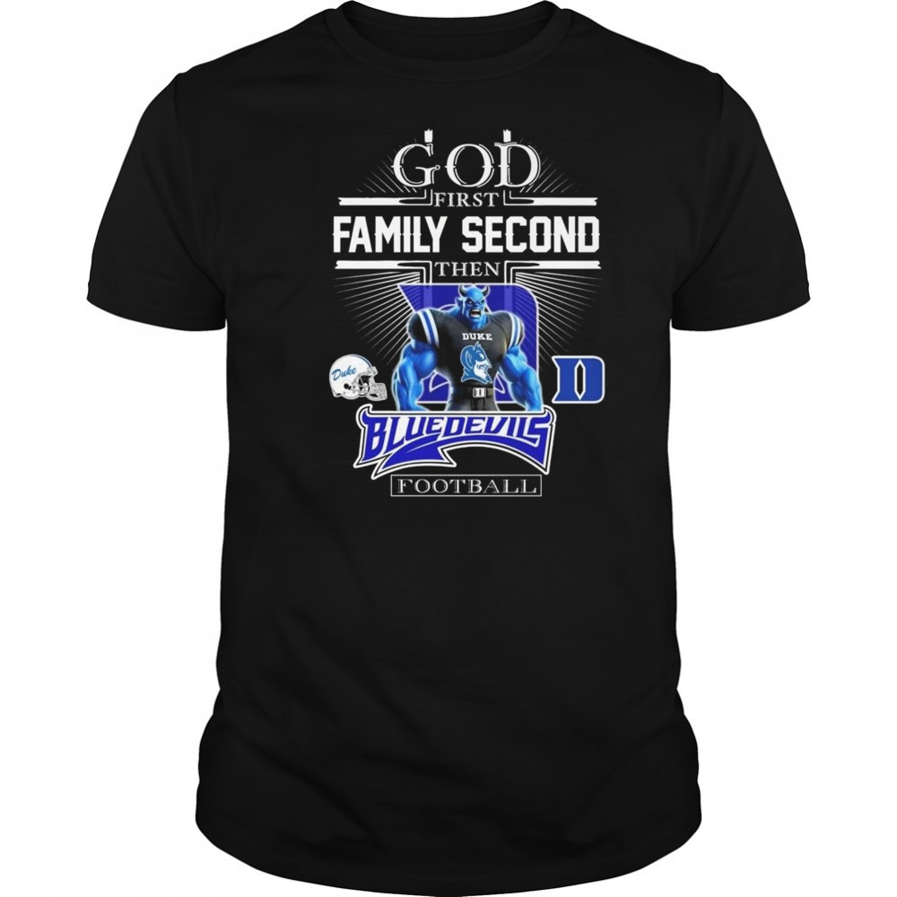 God First Family Second Then Duke Blue Devils Football Mascot 2025 Shirt