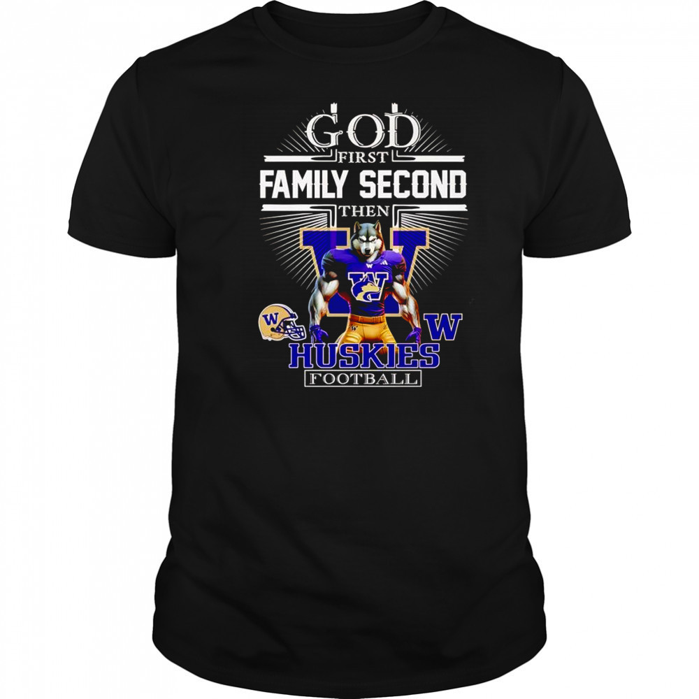 God first family second then Huskies football mascot shirt