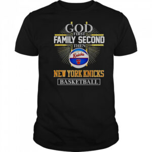 God First Family Second Then New York Knicks Basketball Cross T-Shirt