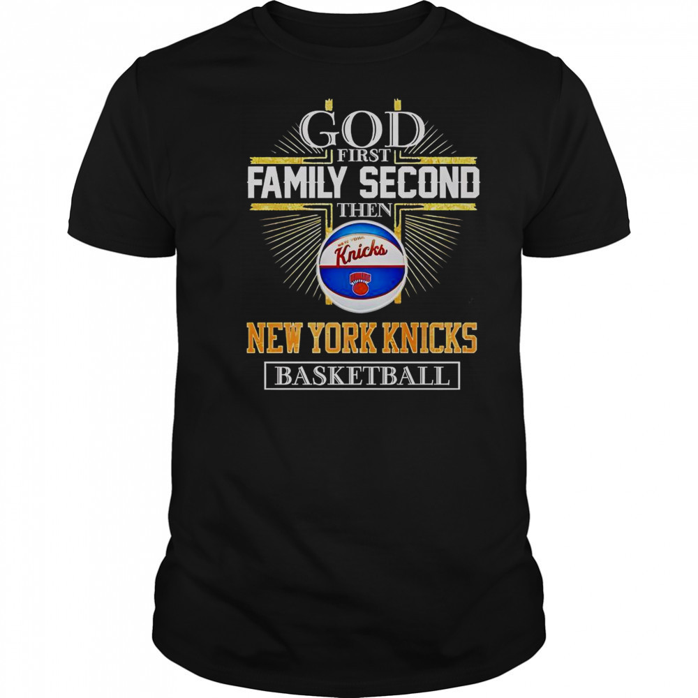 God First Family Second Then New York Knicks Basketball Cross T-Shirt