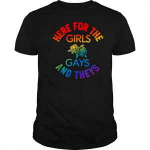 Here for the Girls Gays and Theys Queera LGBT Ally Protest T-Shirt
