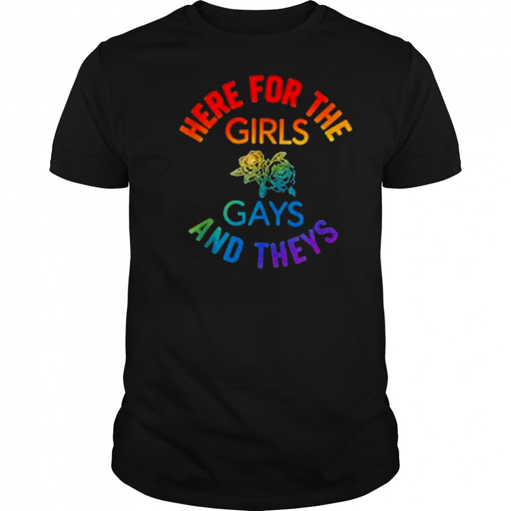 Here for the Girls Gays and Theys Queera LGBT Ally Protest T-Shirt