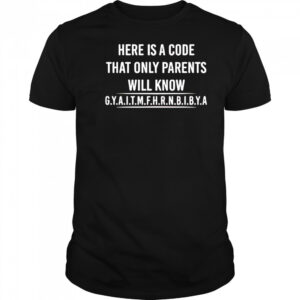 Here is a code that only parents will know gyaitmfhrnbibya shirt