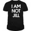 I Am Not Jill shirt