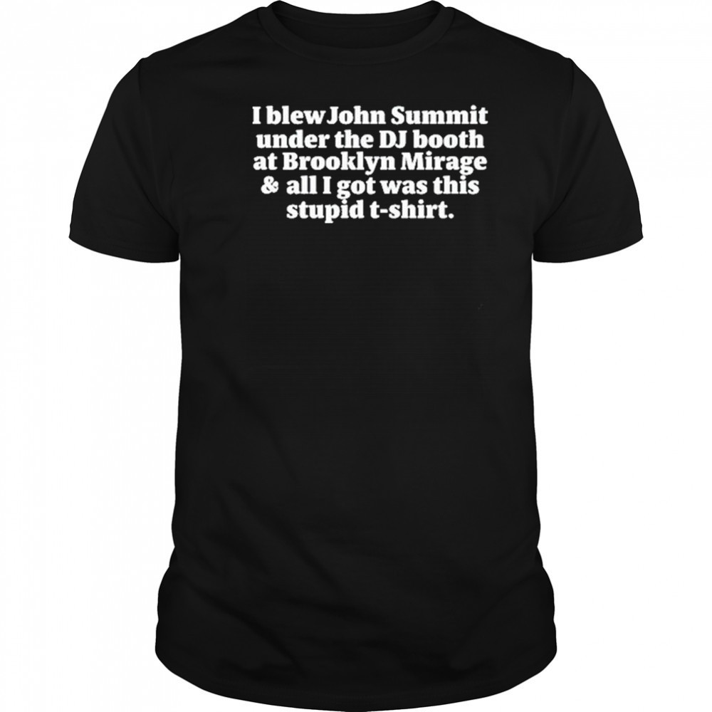 I Blew John Summit Under The Dj Booth At Brooklyn Mirage & All I Got Was This Stupid Shirt