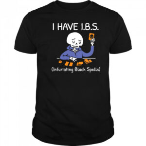 I HAVE I.B.S. Infuriating Black Spells Skeleton shirt