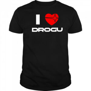 I Love Drogu Shirt