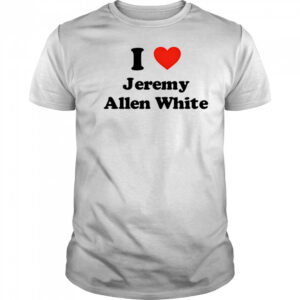 I Love Jeremy Allen White shirt