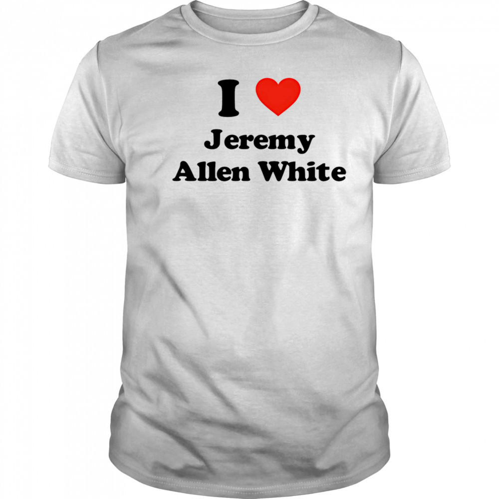 I Love Jeremy Allen White shirt
