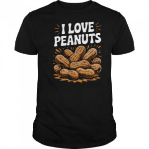 I Love Peanuts Enthusiast Slogan Fun Shirt