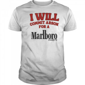 I will commit arson for a Marlboro shirt