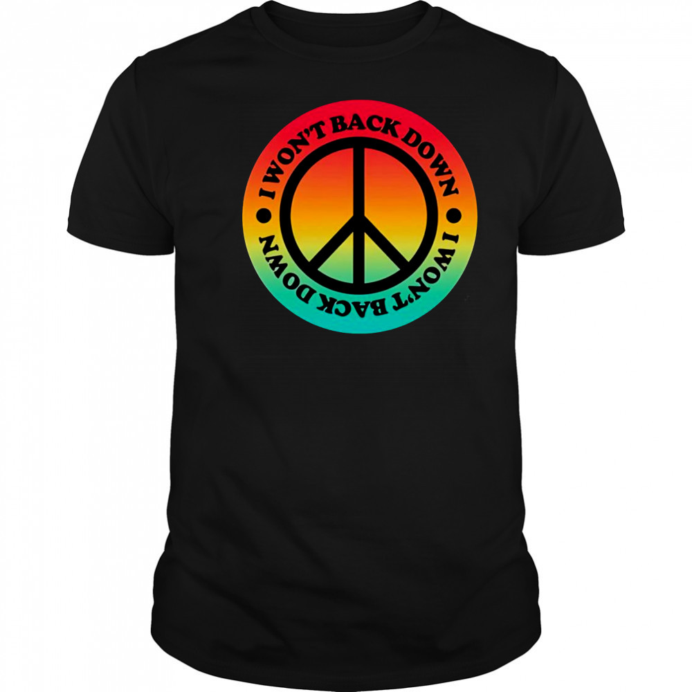I won’t back down peace shirt