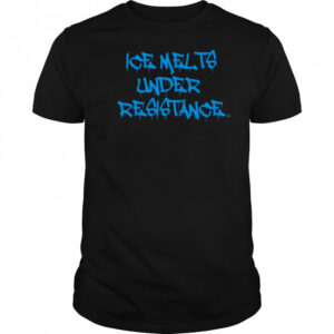 ICE Melts Under Resistance Shirt