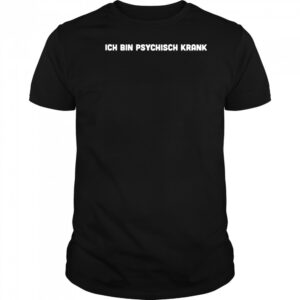 Ich Bin Psychisch Krank T-Shirt
