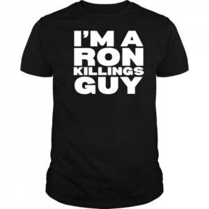 I’m a ron killings guy shirt