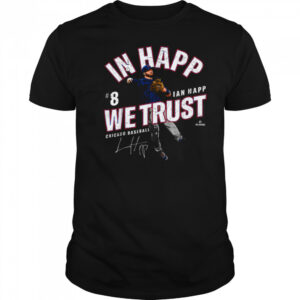 In Happ We Trust Ian Happ Chicago Baseball MLBPA T Shirt
