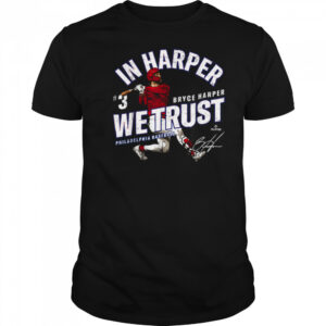 In Harper We Trust Bryce Harper Philadelphia Baseball MLBPA T Shirt