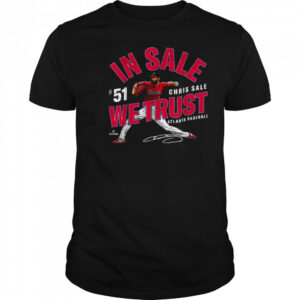 In Sale We Trust Chris Sale Atlanta Baseball MLBPA T Shirt