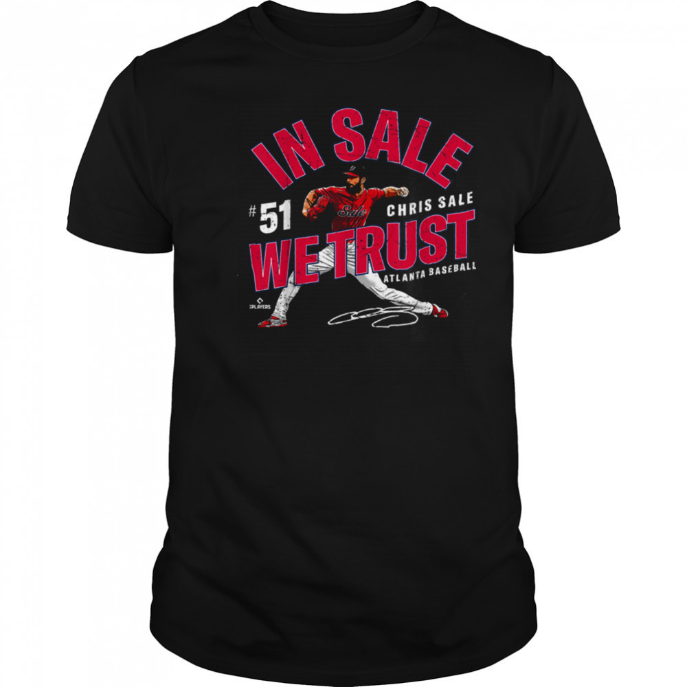 In Sale We Trust Chris Sale Atlanta Baseball MLBPA T Shirt