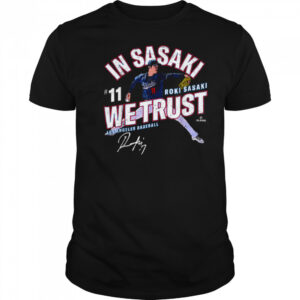 In Sasaki We Trust Roki Sasaki Los Angeles Baseball MLBPA T Shirt