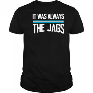It was always the jags shirt