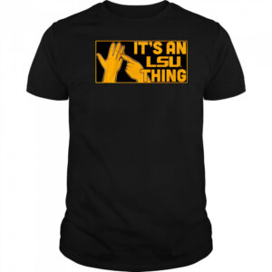 It’s an LSU Thing hand shirt