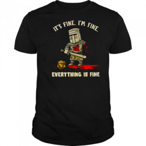 Its fine im fine everything is fine shirt