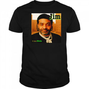 Jim it was wrote shirt