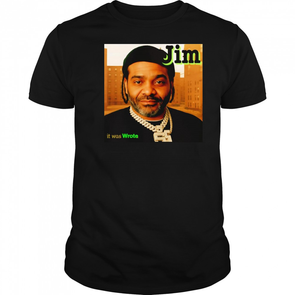 Jim it was wrote shirt