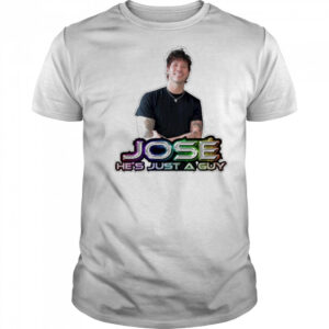 Jose He’s Just A Guy T-Shirt