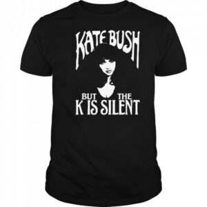 Kate Bush But The K Is Silent Shirt