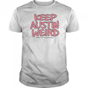 Keep Austin Weird shirt