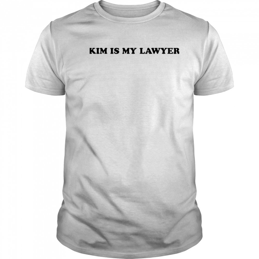 Kim Is My Lawyer shirt