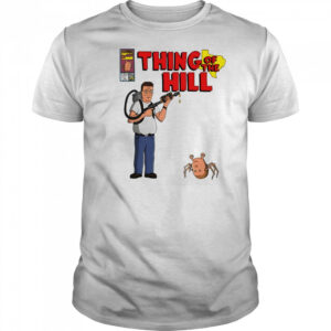 King of the Hill parody Thing of the hill cartoon shirt