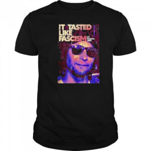 La California It Tasted Like Fascism Shirt