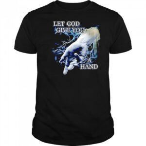 Let God Give You a Hand shirt