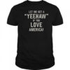 Let Me Get A Yeehaw If You Love America T-Shirt