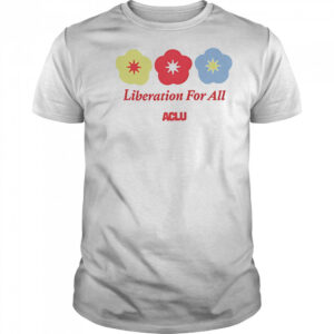 Liberation For All Aclu shirt