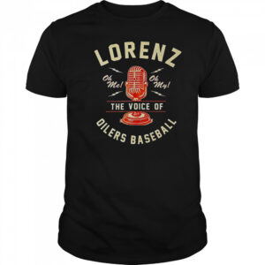 Lorenz The Voice Of Oilers Baseball T-Shirt