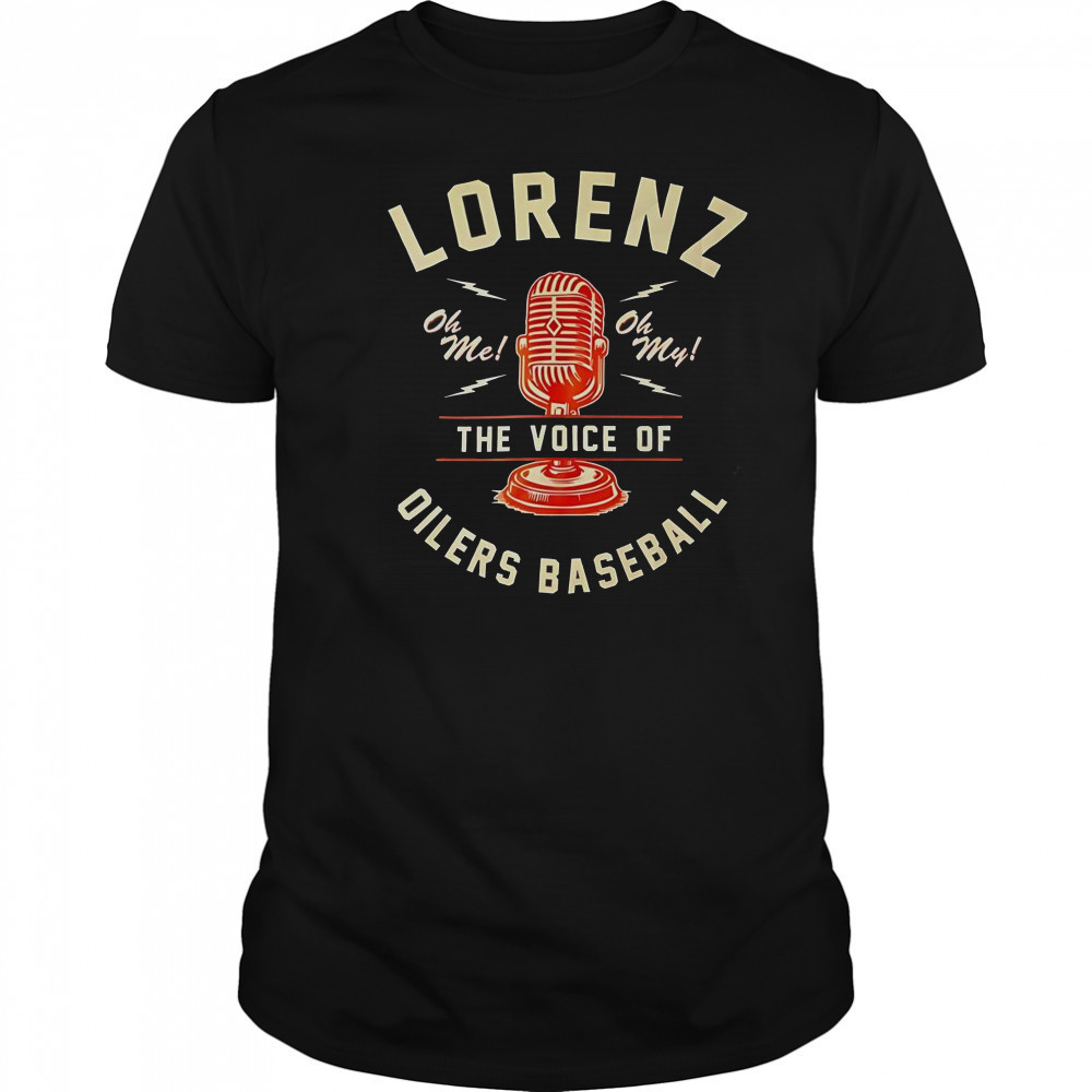 Lorenz The Voice Of Oilers Baseball T-Shirt