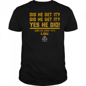 LSU Baseball Did He Get It Yes He Did T-Shirt