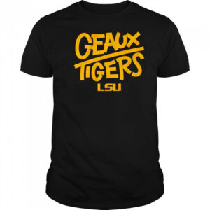 LSU Tigers Geaux Tigers Chant shirt