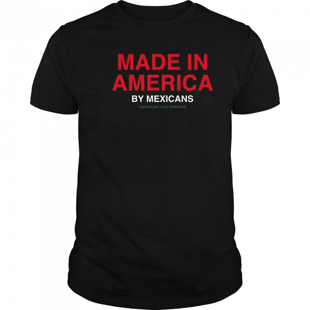 Made In America By Mexicans Shirt